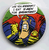 Button 125: Megaton Man: I Eat X-Men for Breakfast! (# 4 of 6 in Don Simpson's MM series)