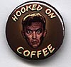 Button 250: Hooked on Coffee (for your addict friends)