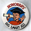 Button 060: Honorary Big Smart Ass (Rowdy Noody by Justin Green)