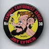Button 030: Famous Cartoonist Jay Lynch (Bijou, Nard 'n Pat)