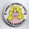 Button 037: Famous Cartoonist Trina Robbins (Wimmens Comix)