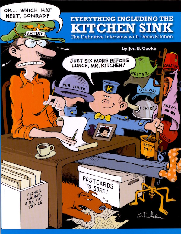 Everything Including The Kitchen Sink The Definitive Interview With Denis Kitchen By Jon B Cooke