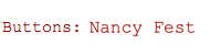 Buttons:  Nancy Fest