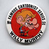 Button 032: Famous Cartoonist Willy Murphy (Flamed-Out)