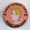 Button 049: Famous Cartoonist  Mort Walker (Beetle Bailey, Hi and Lois)
